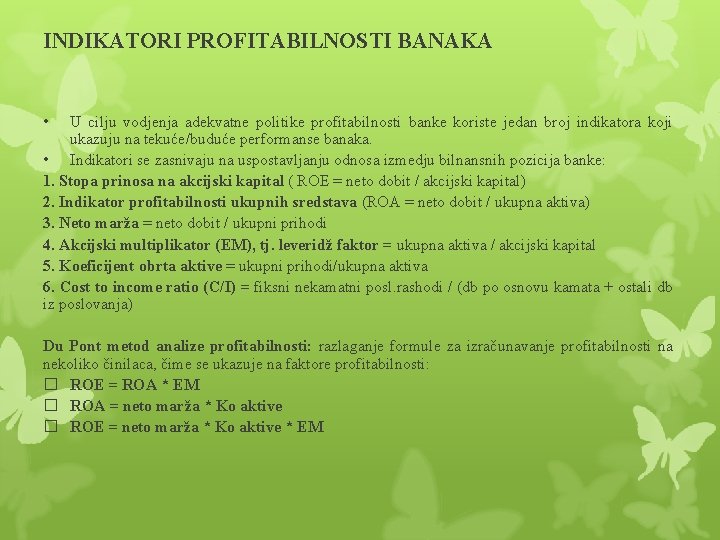 INDIKATORI PROFITABILNOSTI BANAKA • U cilju vodjenja adekvatne politike profitabilnosti banke koriste jedan broj INDIKATORI PROFITABILNOSTI BANAKA • U cilju vodjenja adekvatne politike profitabilnosti banke koriste jedan broj