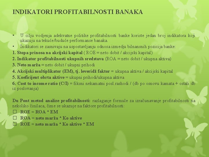 INDIKATORI PROFITABILNOSTI BANAKA • U cilju vodjenja adekvatne politike profitabilnosti banke koriste jedan broj