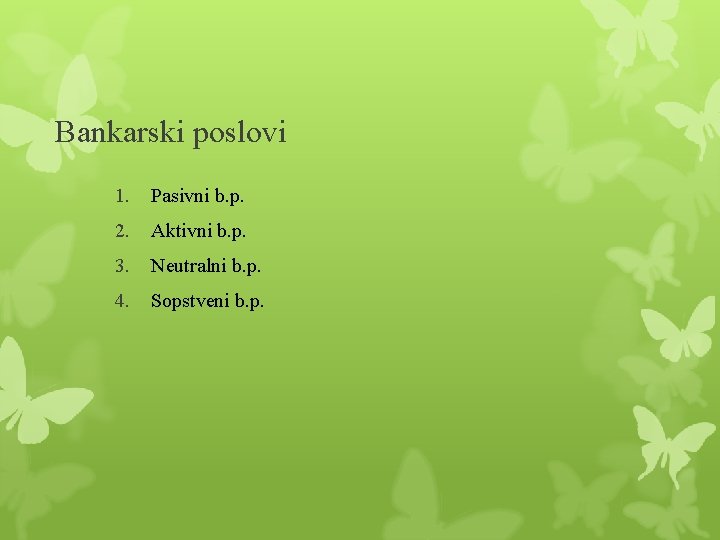 Bankarski poslovi 1. Pasivni b. p. 2. Aktivni b. p. 3. Neutralni b. p.