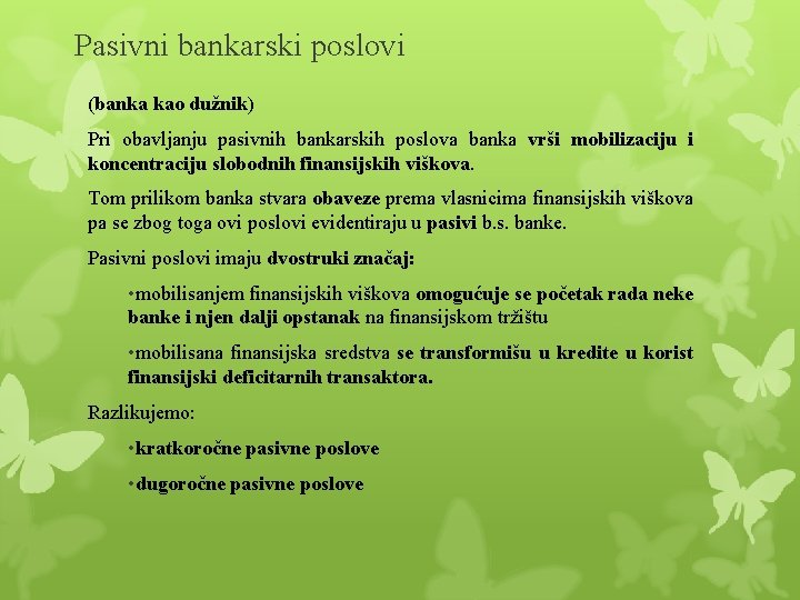 Pasivni bankarski poslovi (banka kao dužnik) Pri obavljanju pasivnih bankarskih poslova banka vrši mobilizaciju