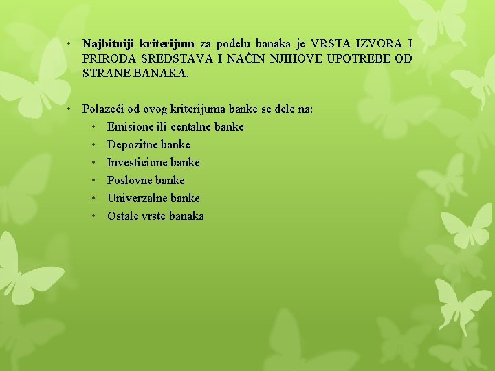 • Najbitniji kriterijum za podelu banaka je VRSTA IZVORA I PRIRODA SREDSTAVA I • Najbitniji kriterijum za podelu banaka je VRSTA IZVORA I PRIRODA SREDSTAVA I