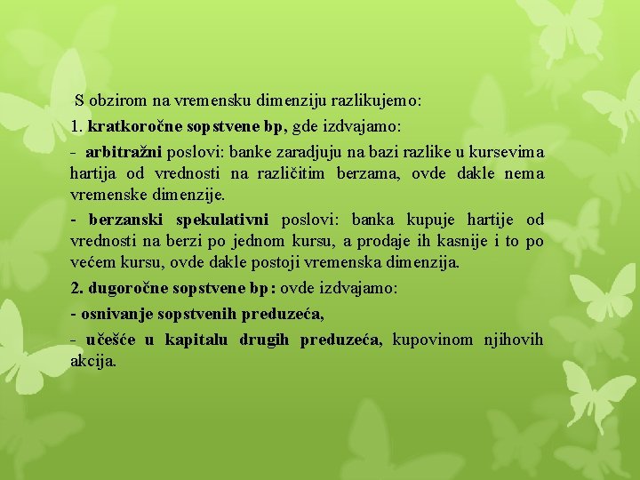 S obzirom na vremensku dimenziju razlikujemo: 1. kratkoročne sopstvene bp, gde izdvajamo: - S obzirom na vremensku dimenziju razlikujemo: 1. kratkoročne sopstvene bp, gde izdvajamo: -