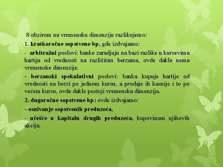  S obzirom na vremensku dimenziju razlikujemo: 1. kratkoročne sopstvene bp, gde izdvajamo: -