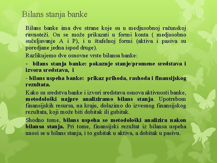 Bilans stanja banke Bilans banke ima dve strane koje su u medjusobnoj računskoj ravnoteži. Bilans stanja banke Bilans banke ima dve strane koje su u medjusobnoj računskoj ravnoteži.