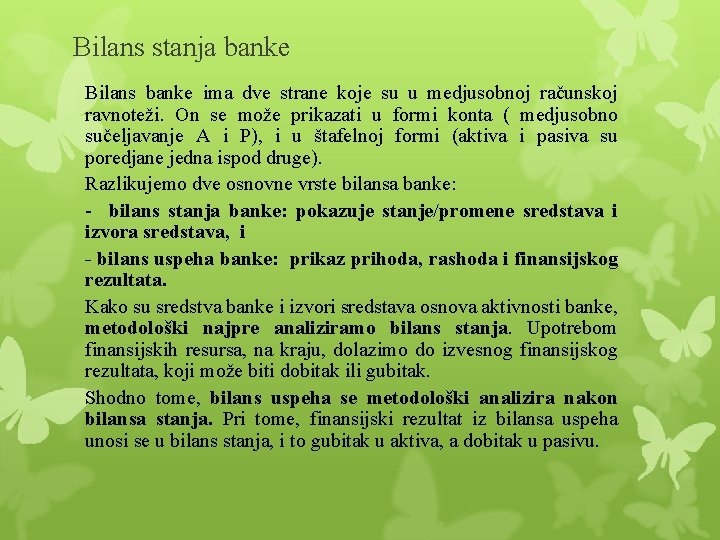 Bilans stanja banke Bilans banke ima dve strane koje su u medjusobnoj računskoj ravnoteži.