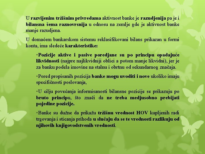 U razvijenim tržišnim privredama aktivnost banke je razudjenija pa je i bilansna šema raznovrsnija U razvijenim tržišnim privredama aktivnost banke je razudjenija pa je i bilansna šema raznovrsnija