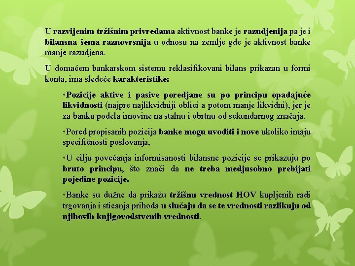 U razvijenim tržišnim privredama aktivnost banke je razudjenija pa je i bilansna šema raznovrsnija