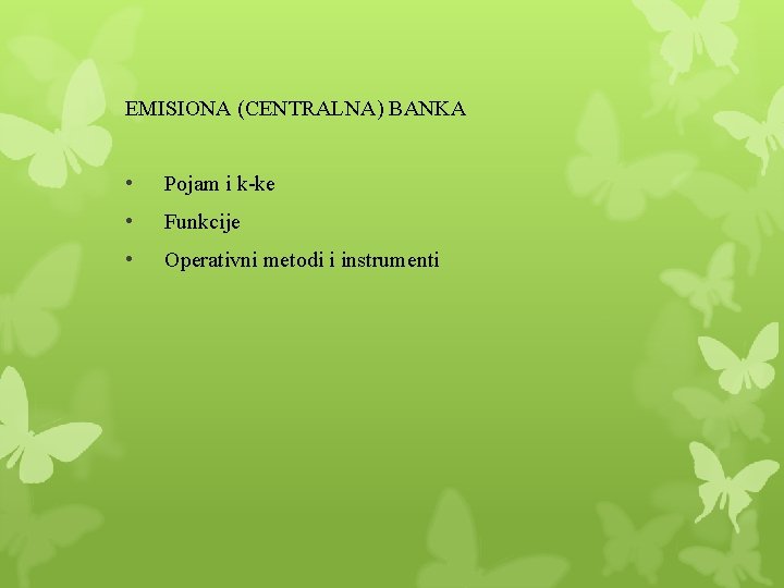 EMISIONA (CENTRALNA) BANKA • Pojam i k-ke • Funkcije • Operativni metodi i instrumenti