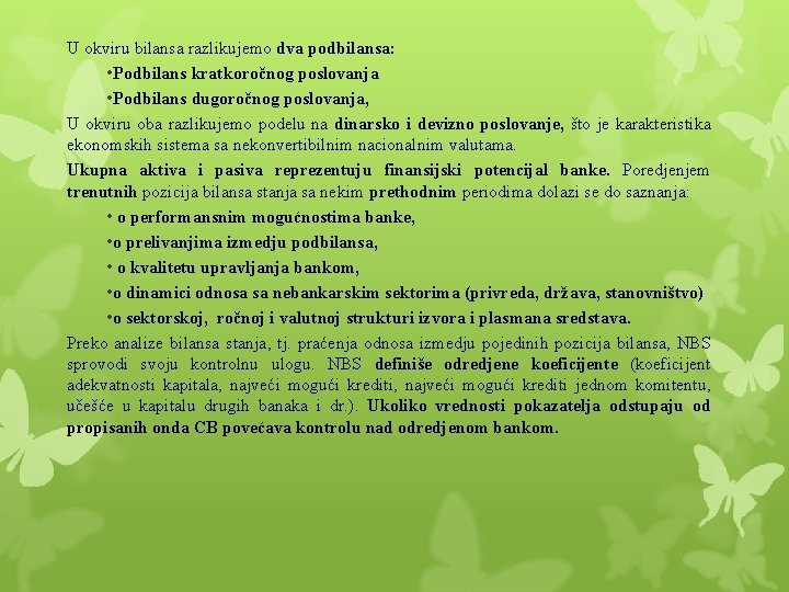 U okviru bilansa razlikujemo dva podbilansa: • Podbilans kratkoročnog poslovanja • Podbilans dugoročnog poslovanja, U okviru bilansa razlikujemo dva podbilansa: • Podbilans kratkoročnog poslovanja • Podbilans dugoročnog poslovanja,