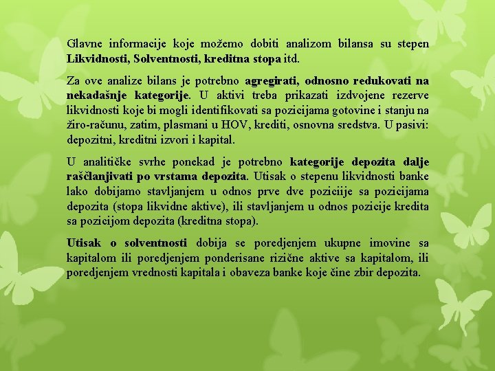 Glavne informacije koje možemo dobiti analizom bilansa su stepen Likvidnosti, Solventnosti, kreditna stopa itd. Glavne informacije koje možemo dobiti analizom bilansa su stepen Likvidnosti, Solventnosti, kreditna stopa itd.