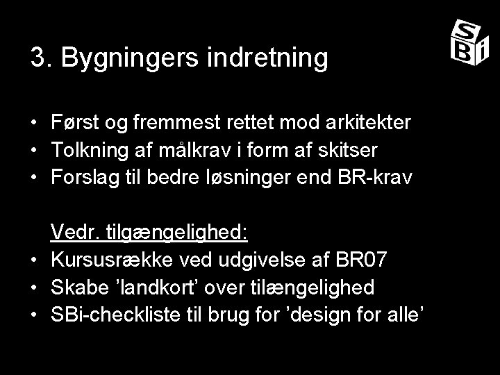 3. Bygningers indretning • Først og fremmest rettet mod arkitekter • Tolkning af målkrav