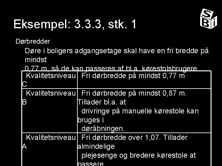 Eksempel: 3. 3. 3, stk. 1 Dørbredder Døre i boligers adgangsetage skal have en