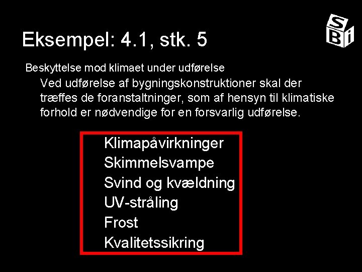 Eksempel: 4. 1, stk. 5 Beskyttelse mod klimaet under udførelse Ved udførelse af bygningskonstruktioner