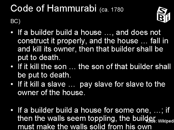 Code of Hammurabi (ca. 1780 BC) • If a builder build a house …,
