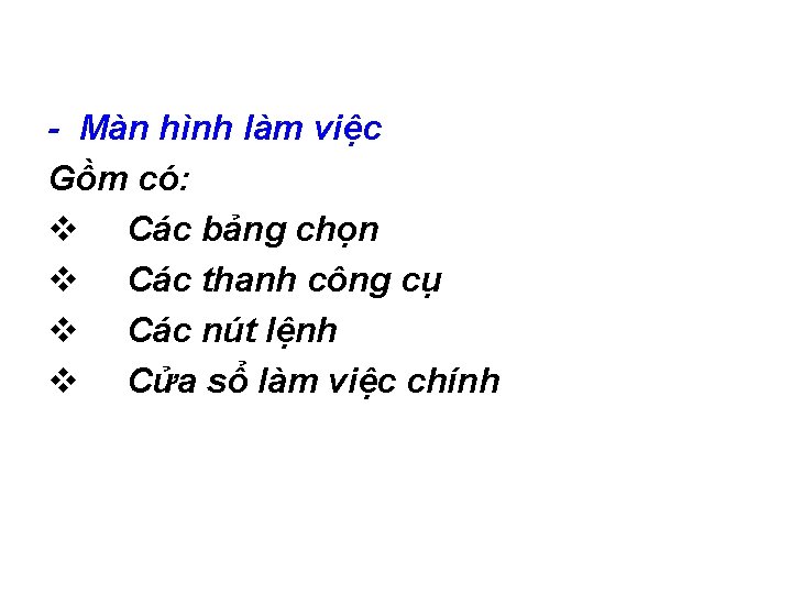 - Màn hình làm việc Gồm có: v Các bảng chọn v Các thanh