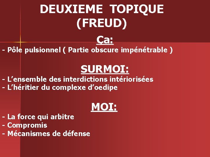 DEUXIEME TOPIQUE (FREUD) Ça: - Pôle pulsionnel ( Partie obscure impénétrable ) SURMOI: -