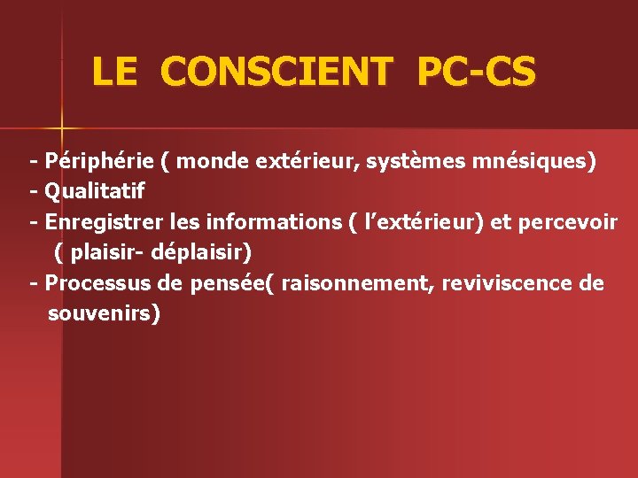 LE CONSCIENT PC-CS - Périphérie ( monde extérieur, systèmes mnésiques) - Qualitatif - Enregistrer