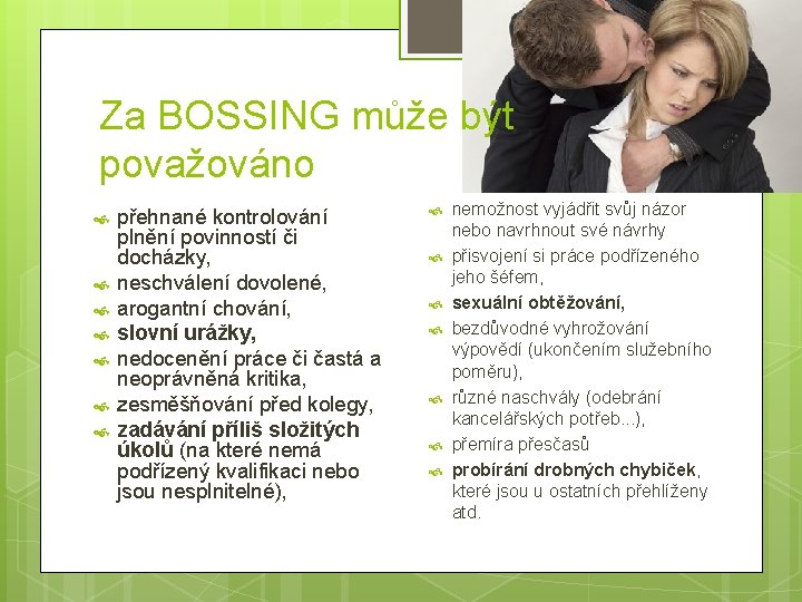 Za BOSSING může být považováno přehnané kontrolování plnění povinností či docházky, neschválení dovolené, arogantní