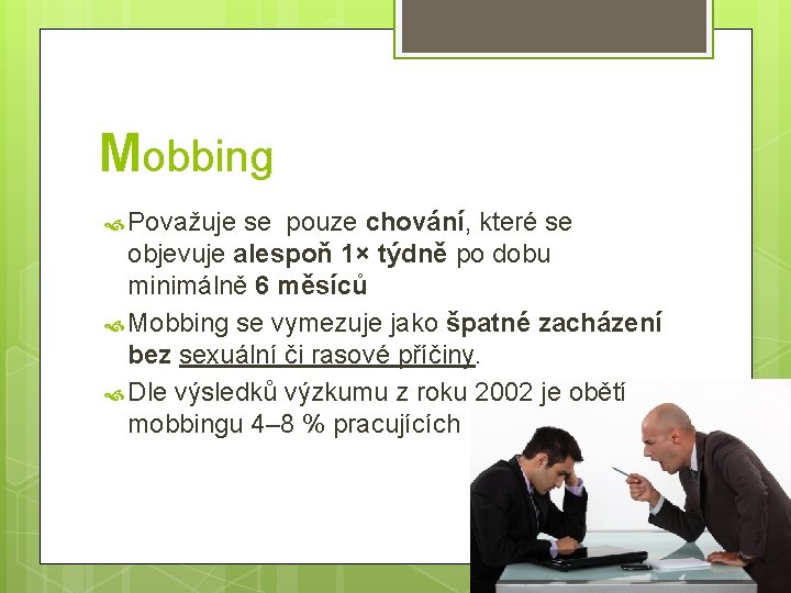 Mobbing Považuje se pouze chování, které se objevuje alespoň 1× týdně po dobu minimálně