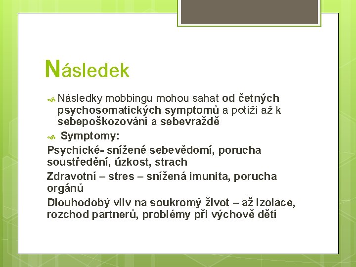 Následek Následky mobbingu mohou sahat od četných psychosomatických symptomů a potíží až k sebepoškozování