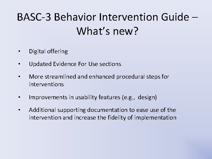 BASC-3 Behavior Intervention Guide – What’s new? • Digital offering • Updated Evidence For BASC-3 Behavior Intervention Guide – What’s new? • Digital offering • Updated Evidence For