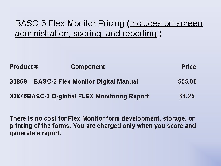 BASC-3 Flex Monitor Pricing (Includes on-screen administration, scoring, and reporting. ) Product # 30869 BASC-3 Flex Monitor Pricing (Includes on-screen administration, scoring, and reporting. ) Product # 30869