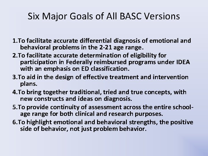 Six Major Goals of All BASC Versions 1. To facilitate accurate differential diagnosis of Six Major Goals of All BASC Versions 1. To facilitate accurate differential diagnosis of