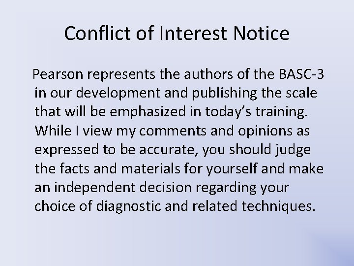 Conflict of Interest Notice Pearson represents the authors of the BASC-3 in our development Conflict of Interest Notice Pearson represents the authors of the BASC-3 in our development