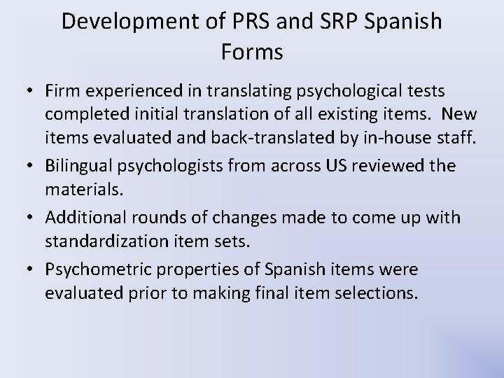Development of PRS and SRP Spanish Forms • Firm experienced in translating psychological tests Development of PRS and SRP Spanish Forms • Firm experienced in translating psychological tests