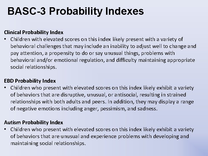 BASC-3 Probability Indexes Clinical Probability Index • Children with elevated scores on this index BASC-3 Probability Indexes Clinical Probability Index • Children with elevated scores on this index