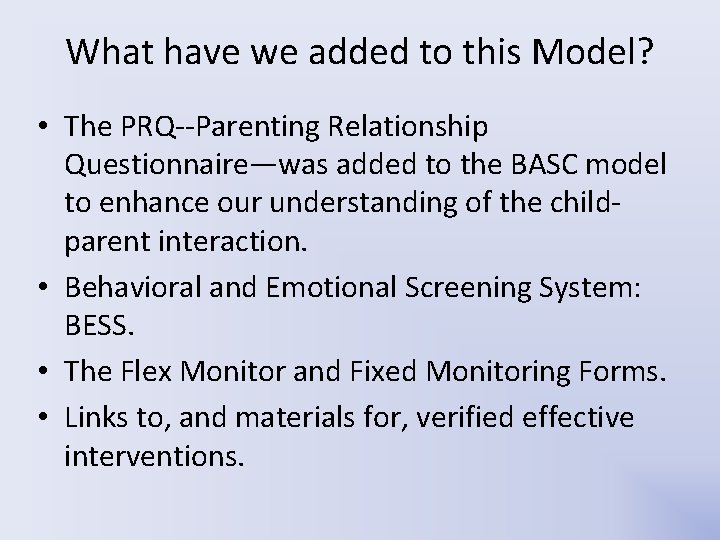 What have we added to this Model? • The PRQ--Parenting Relationship Questionnaire—was added to What have we added to this Model? • The PRQ--Parenting Relationship Questionnaire—was added to