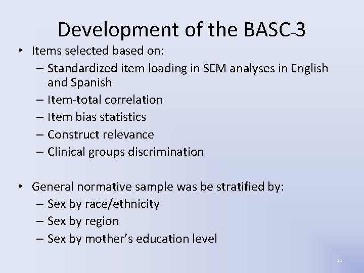 Development of the BASC– 3 • Items selected based on: – Standardized item loading Development of the BASC– 3 • Items selected based on: – Standardized item loading