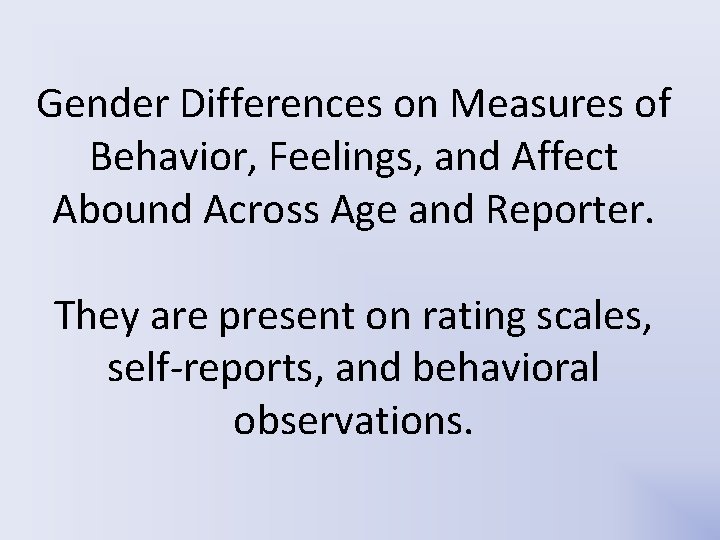 Gender Differences on Measures of Behavior, Feelings, and Affect Abound Across Age and Reporter. Gender Differences on Measures of Behavior, Feelings, and Affect Abound Across Age and Reporter.