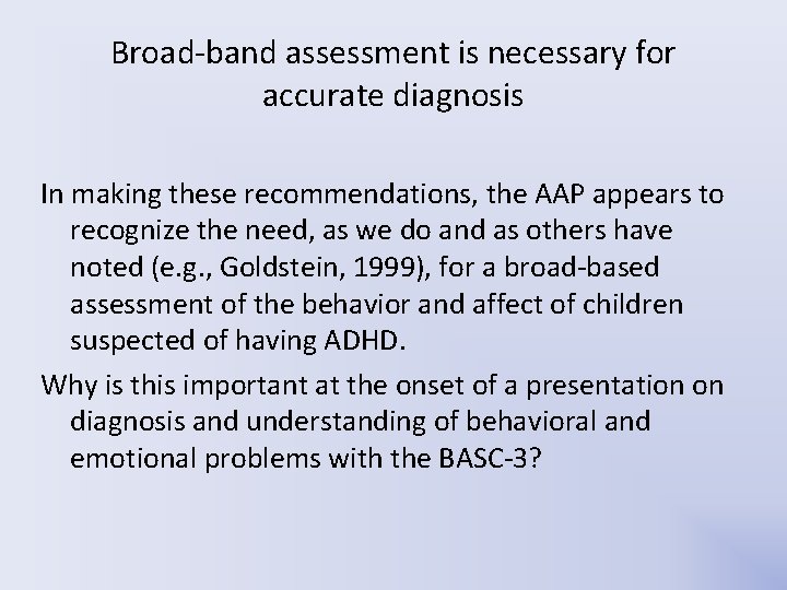 Broad-band assessment is necessary for accurate diagnosis In making these recommendations, the AAP appears Broad-band assessment is necessary for accurate diagnosis In making these recommendations, the AAP appears