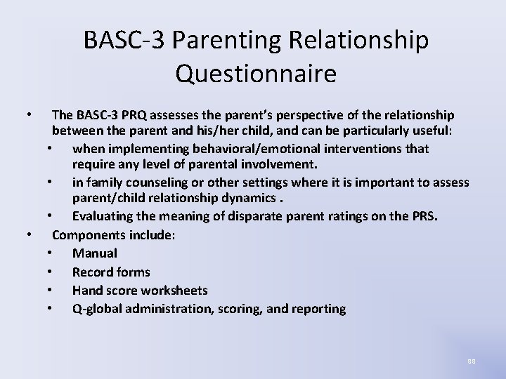 BASC-3 Parenting Relationship Questionnaire • • The BASC-3 PRQ assesses the parent’s perspective of BASC-3 Parenting Relationship Questionnaire • • The BASC-3 PRQ assesses the parent’s perspective of