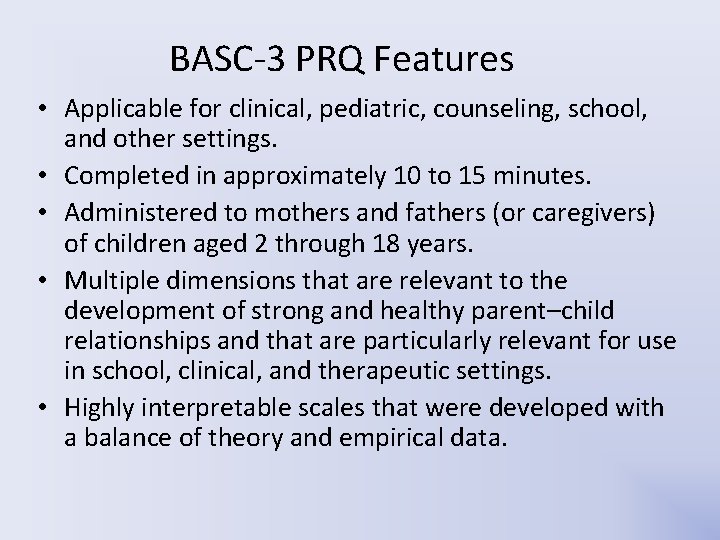 BASC-3 PRQ Features • Applicable for clinical, pediatric, counseling, school, and other settings. • BASC-3 PRQ Features • Applicable for clinical, pediatric, counseling, school, and other settings. •