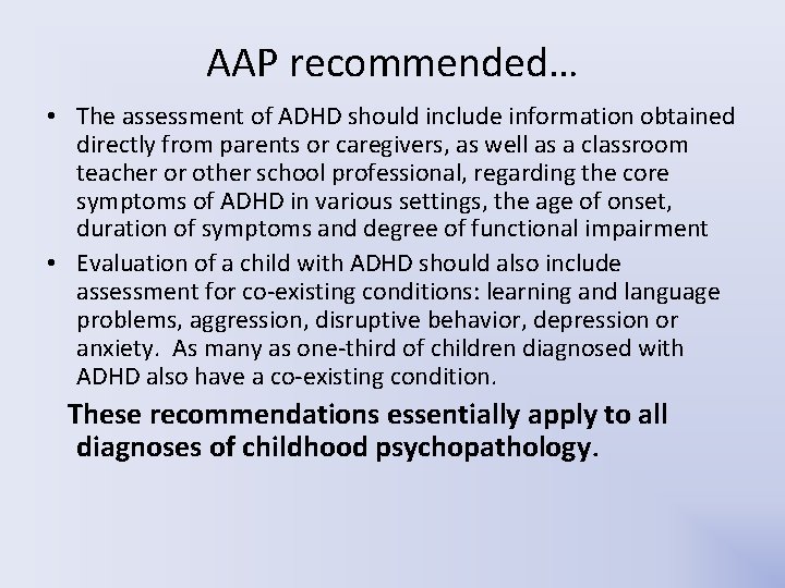 AAP recommended… • The assessment of ADHD should include information obtained directly from parents AAP recommended… • The assessment of ADHD should include information obtained directly from parents