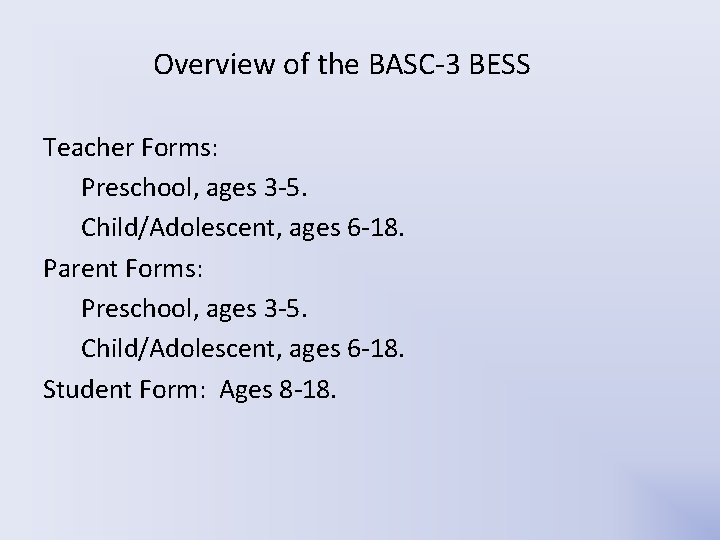 Overview of the BASC-3 BESS Teacher Forms: Preschool, ages 3 -5. Child/Adolescent, ages 6 Overview of the BASC-3 BESS Teacher Forms: Preschool, ages 3 -5. Child/Adolescent, ages 6