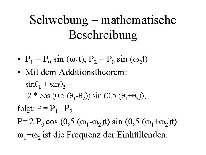 Schwebung – mathematische Beschreibung • P 1 = P 0 sin (ω1 t), P