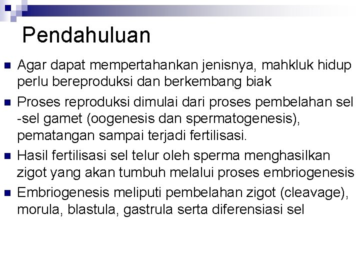 Pendahuluan n n Agar dapat mempertahankan jenisnya, mahkluk hidup perlu bereproduksi dan berkembang biak