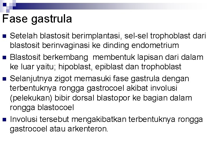 Fase gastrula n n Setelah blastosit berimplantasi, sel-sel trophoblast dari blastosit berinvaginasi ke dinding