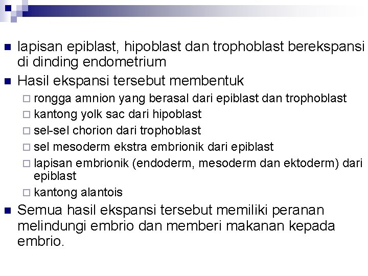 n n lapisan epiblast, hipoblast dan trophoblast berekspansi di dinding endometrium Hasil ekspansi tersebut