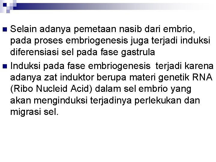 Selain adanya pemetaan nasib dari embrio, pada proses embriogenesis juga terjadi induksi diferensiasi sel