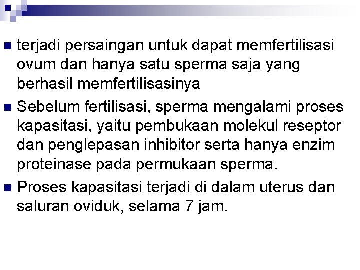 terjadi persaingan untuk dapat memfertilisasi ovum dan hanya satu sperma saja yang berhasil memfertilisasinya