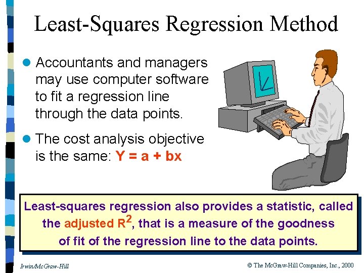 Least-Squares Regression Method l Accountants and managers may use computer software to fit a