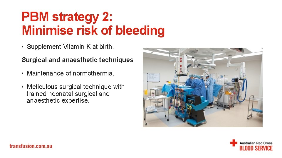 PBM strategy 2: Minimise risk of bleeding • Supplement Vitamin K at birth. Surgical PBM strategy 2: Minimise risk of bleeding • Supplement Vitamin K at birth. Surgical