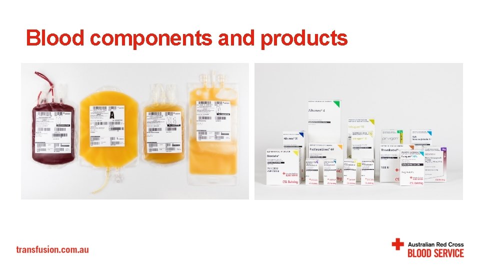 Blood components and products Blood components and products