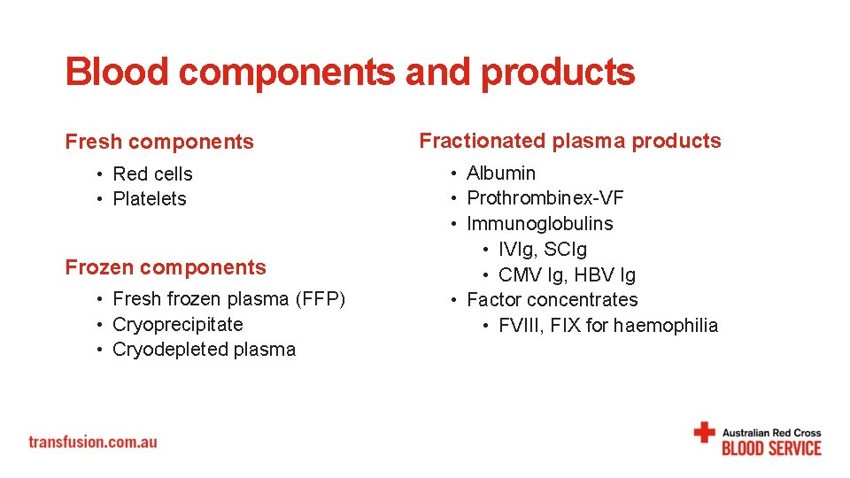 Blood components and products Fresh components • Red cells • Platelets Frozen components • Blood components and products Fresh components • Red cells • Platelets Frozen components •