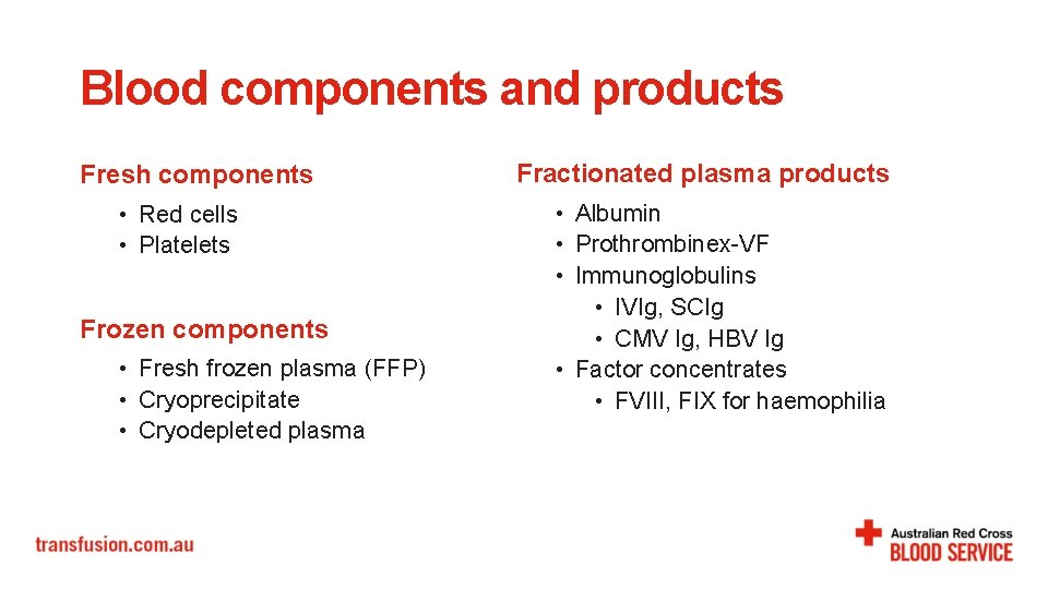 Blood components and products Fresh components • Red cells • Platelets Frozen components •