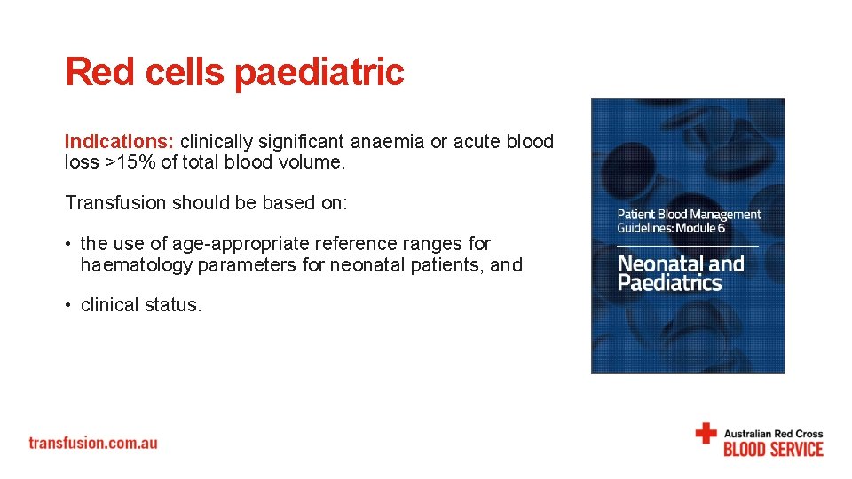 Red cells paediatric Indications: clinically significant anaemia or acute blood loss >15% of total